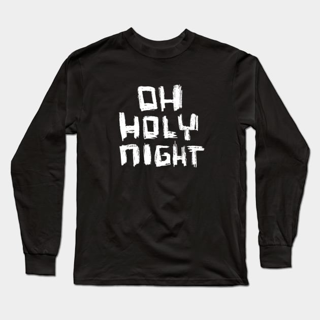 Oh Holy Night Bold Typography Long Sleeve T-Shirt by badlydrawnbabe